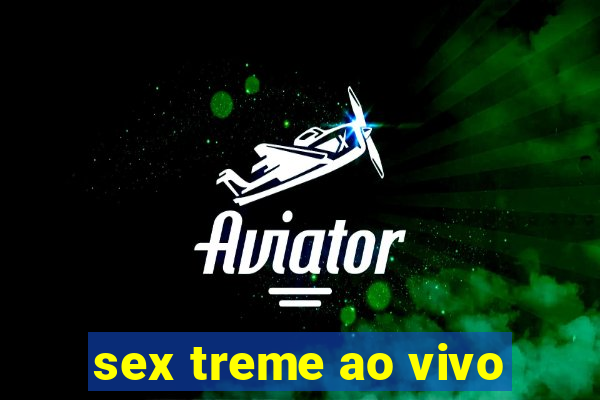 sex treme ao vivo